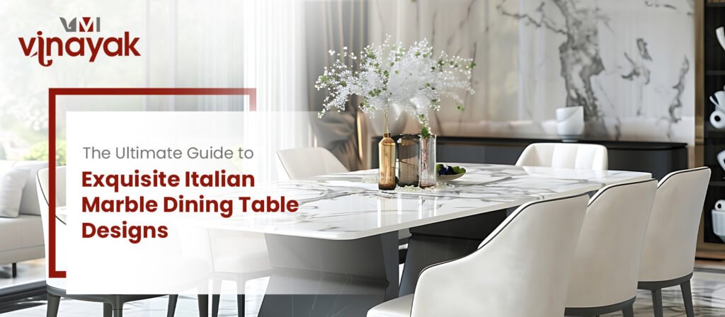 The Ultimate Guide to Exquisite Italian Marble Dining Table Designs